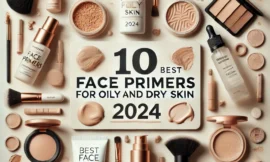 10 Best Face Primers for Oily and Dry Skin in 2024